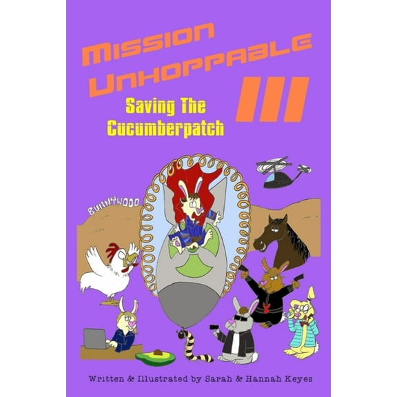 Mission Unhoppable III: Saving The Cucumberpatch, (Paperback)