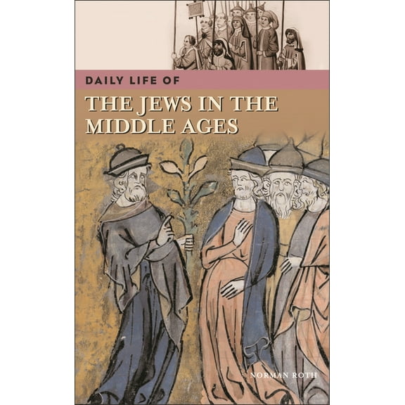Greenwood Press Daily Life Through Histo Daily Life of the Jews in the Middle Ages, (Hardcover)