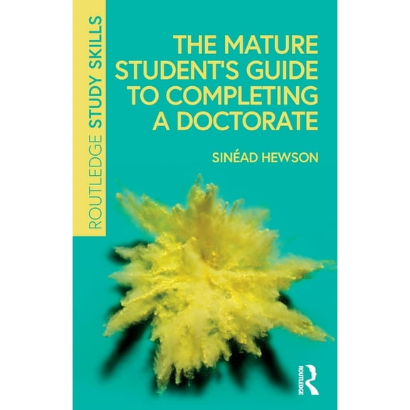 Routledge Study Skills: The Mature Student's Guide to Completing a Doctorate (Paperback)