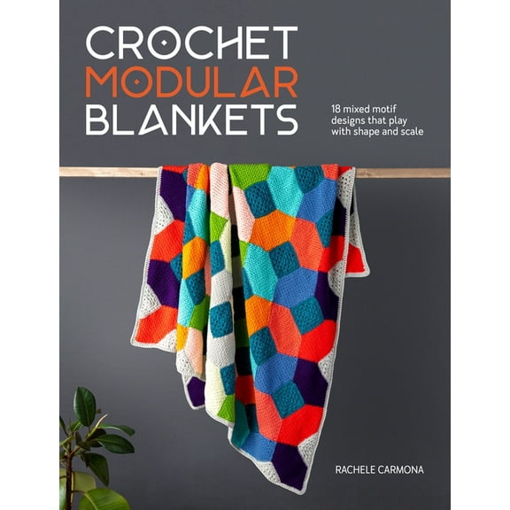 Crochet Modular Blankets: 18 Mixed Motif Designs That Play with Shape and Scale, (Paperback)