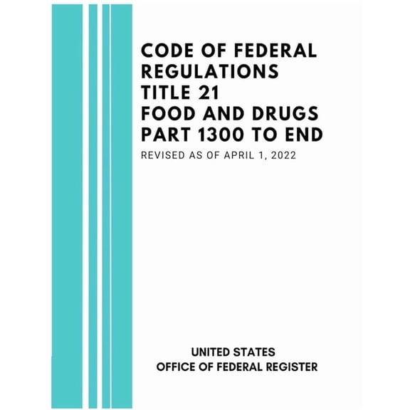 Food and Drugs Code of Federal Regulations Title 21 Food and Drugs Part 1300 to End, Revised as of April 1, 2022, Book 21, (Paperback)