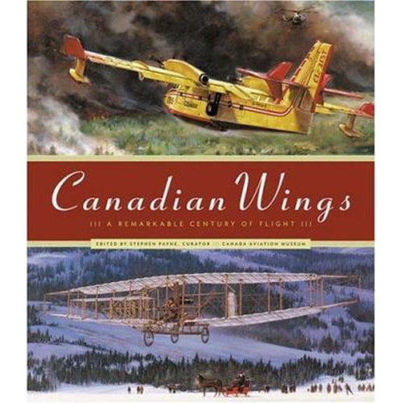 Pre-Owned Canadian Wings: A Remarkable Century of Flight (Hardcover) 1553651677 9781553651673