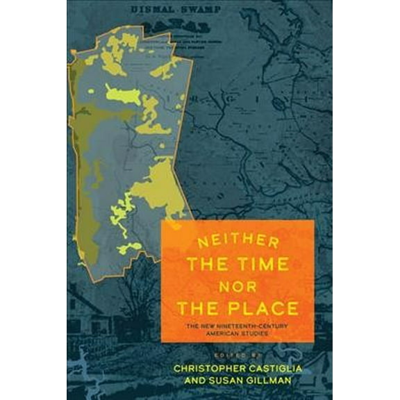 Neither the Time Nor the Place: The New Nineteenth-Century American Studies (Paperback)