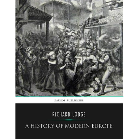 A History of Modern Europe from the Capture of Constantinople by the Turks to the Treaty of Berlin , 1878 -