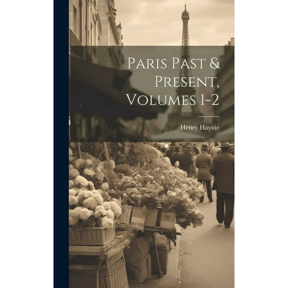 Paris Past & Present, Volumes 1-2 (Hardcover)