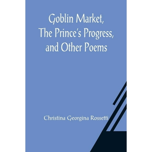 Goblin Market, The Prince's Progress, and Other Poems, (Paperback)