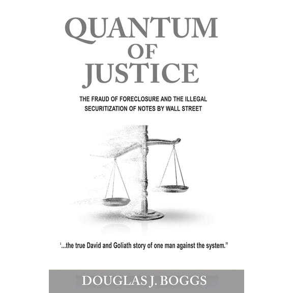 Quantum of Justice - The Fraud of Foreclosure and the Illegal Securitization of Notes by Wall Street, (Paperback)