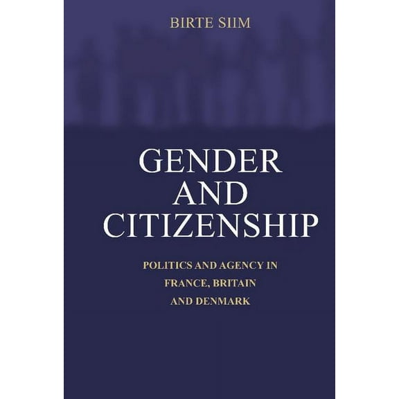 Gender and Citizenship: Politics and Agency in France, Britain and Denmark, (Hardcover)