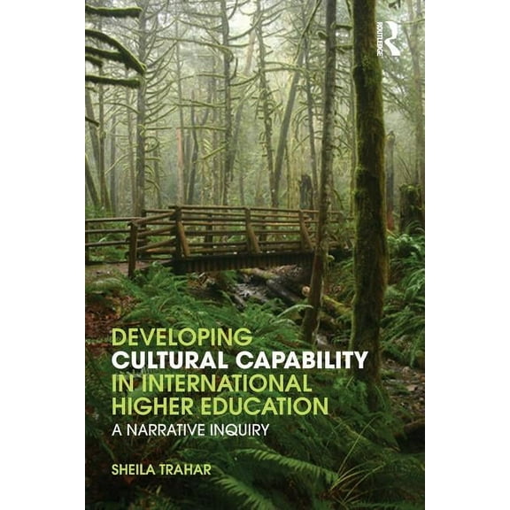 Developing Cultural Capability in International Higher Education: A Narrative Inquiry, (Paperback)