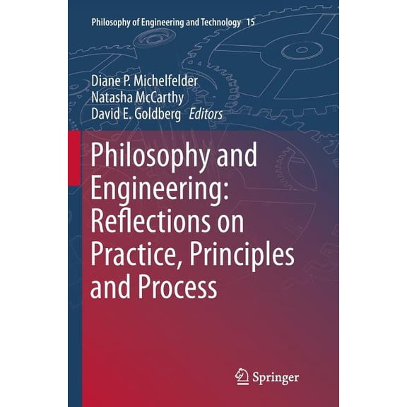 Philosophy of Engineering and Technology Philosophy and Engineering: Reflections on Practice, Principles and Process, Book 15, (Paperback)