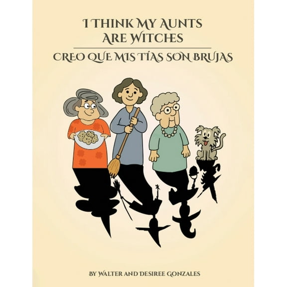 I Think My Aunts Are Witches: Creo Que Mis Tia Son Brujas, (Paperback)