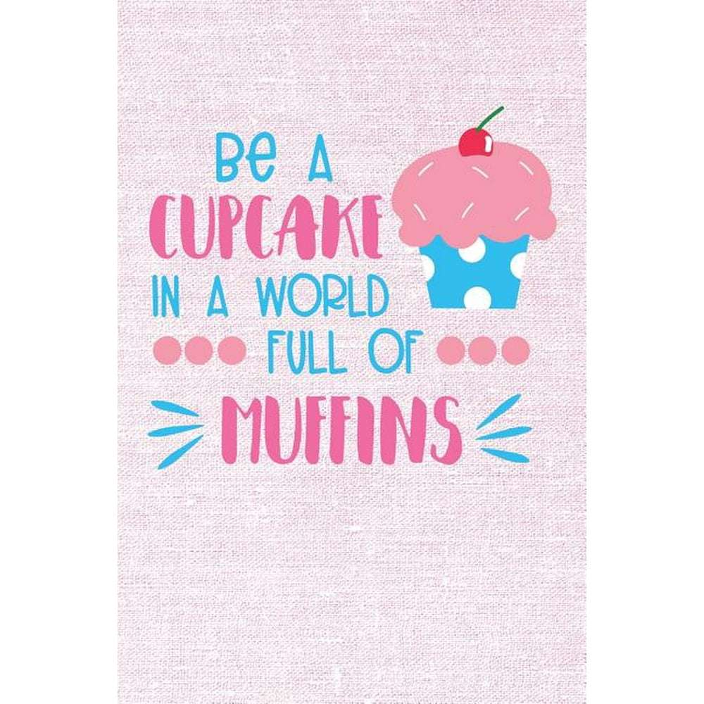 List 30+ Wallpapers be a cupcake in a world of muffins Updated List 30+ Wallpapers be a cupcake in a world of muffins Updated