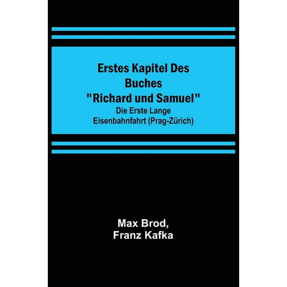 Erstes Kapitel des Buches "Richard und Samuel"; Die erste lange Eisenbahnfahrt (Prag-Zürich), (Paperback)