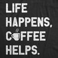 thumbnail image 2 of Womens Life Happens Coffee Helps T Shirt Funny Caffeine Cafe Lovers Tee for Ladies Womens Graphic Tees, 2 of 9