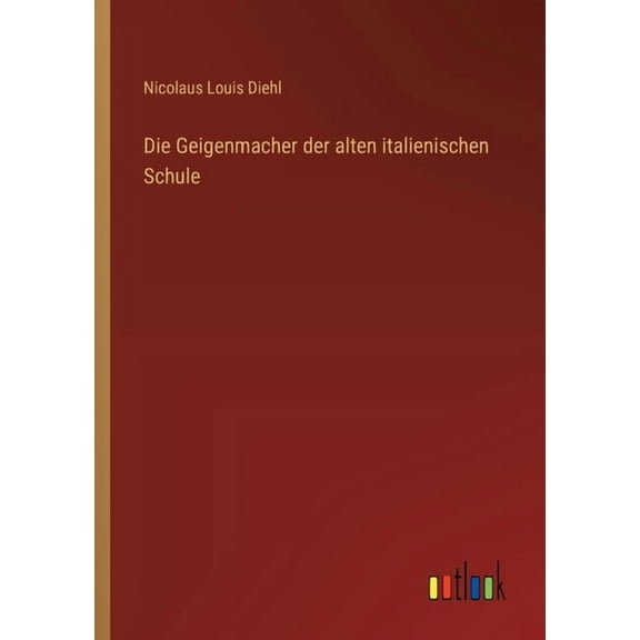 Die Geigenmacher der alten italienischen Schule, (Paperback)