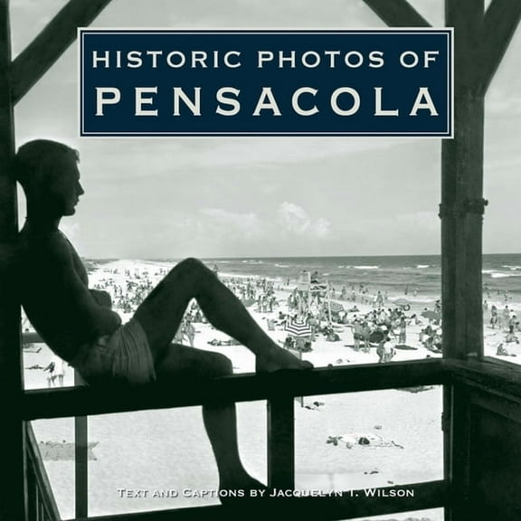 Historic Photos Historic Photos of Pensacola, (Hardcover)