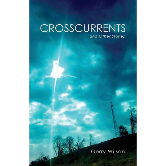 Crosscurrents and Other Stories (Paperback) by Gerry Wilson