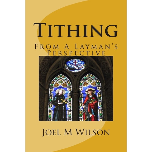 Tithing: From A Layman's Perspective, (Paperback)