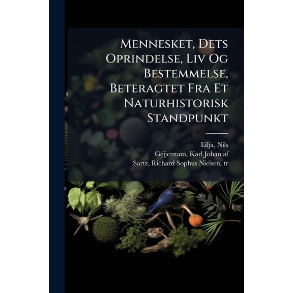 Mennesket, Dets Oprindelse, Liv Og Bestemmelse, Beteragtet Fra Et Naturhistorisk Standpunkt (Paperback)