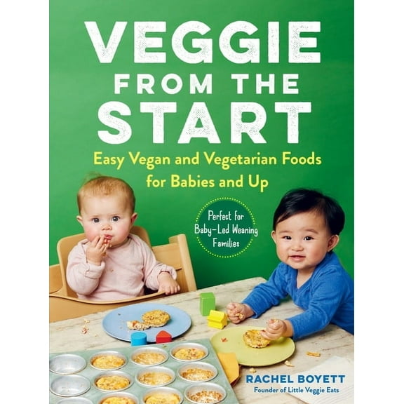 Veggie from the Start: Easy Vegan and Vegetarian Foods for Babies and Up - Perfect for Baby-Led Weaning Families, (Paperback)