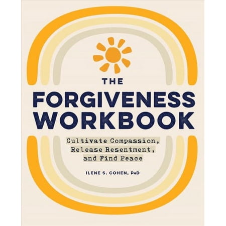 The Forgiveness Workbook : Cultivate Compassion, Release Resentment, and Find Peace (Paperback)