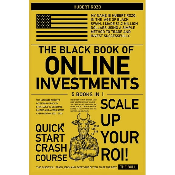 The Black Book of Online Investments [5 in 1] : The Ultimate Guide To Investing in Proven Strategies To Generate Income and a Consistent Cash Flow on 2021-2022 (Hardcover)