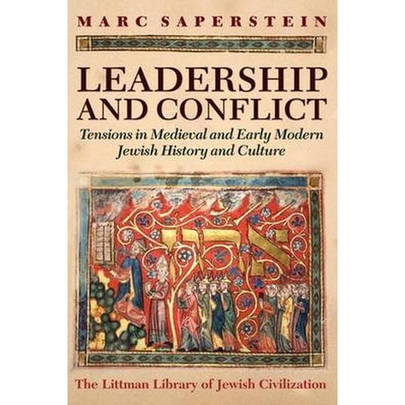 Littman Library of Jewish Civilization Leadership and Conflict: Tensions in Medieval and Modern Jewish History and Culture, (Hardcover)