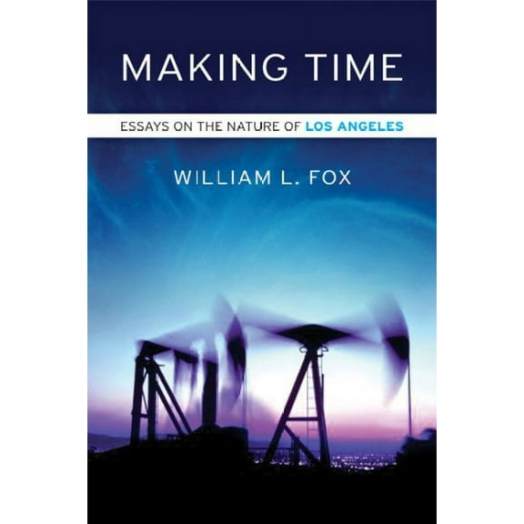 Making Time : Essays on the Nature of Los Angeles (Paperback)