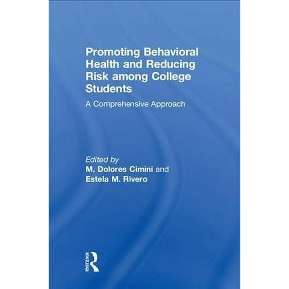 Promoting Behavioral Health and Reducing Risk among College Students: A Comprehensive Approach (Hardcover)