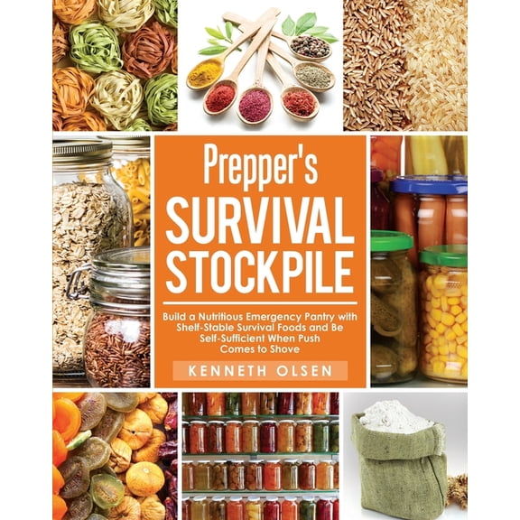 Prepper's Survival Stockpile: Build a Nutritious Emergency Pantry with Shelf - Stable Survival Foods and Be Self - Suffi, (Paperback)