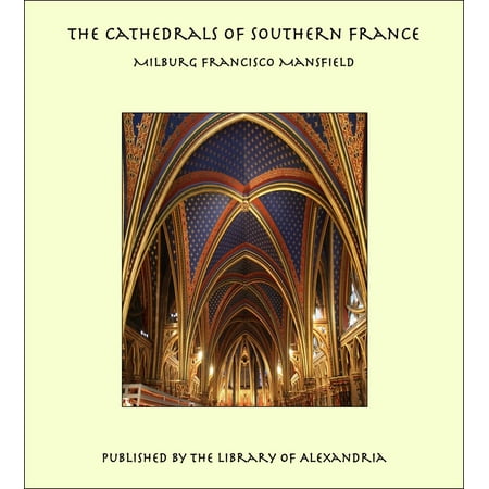 The Cathedrals of Southern France - eBook (Best Cathedrals In France)