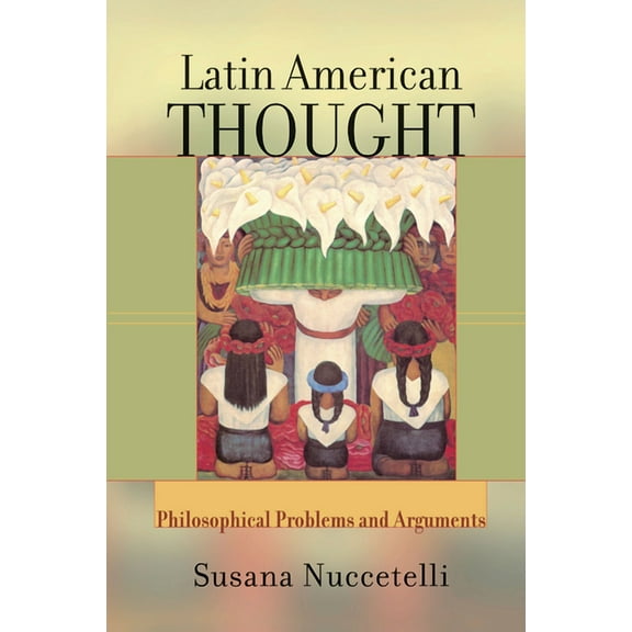 Latin American Thought: Philosophical Problems And Arguments, (Hardcover)