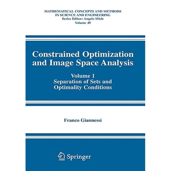 Pre-Owned Mathematical Concepts and Methods in Sci Constrained Optimization and Image Space Analysis: Volume 1: Separation of Sets and Optimality Conditions, Book 49, (Hardcover)