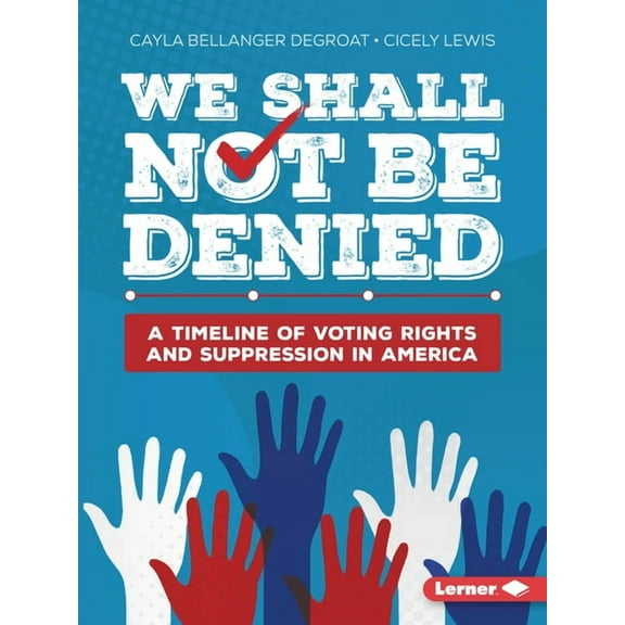 We Shall Not Be Denied: A Timeline of Voting Rights and Suppression in America, (Paperback)