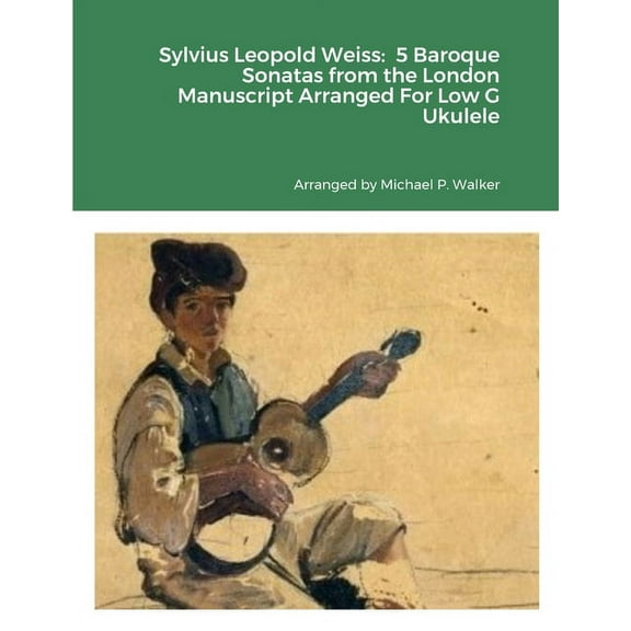 Sylvius Leopold Weiss: 5 Baroque Sonatas from the London Manuscript Arranged For Low G Ukulele, (Paperback)