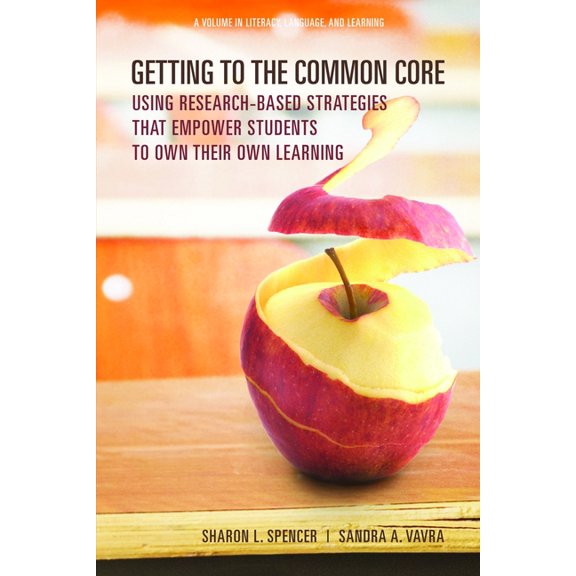 Literacy, Language and Learning Getting to the Common Core: Using Research-Based Strategies That Empower Students to Own Their Own Achievement, (Paperback)