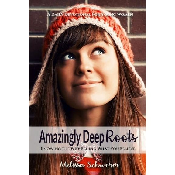 Amazingly Deep Roots : Knowing The Why Behind What You Believe (Paperback)