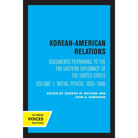 Korean-American Relations Korean-American Relations: Documents Pertaining to the Far Eastern Diplomacy of the United States, Volume 1, the Initial, (Paperback)