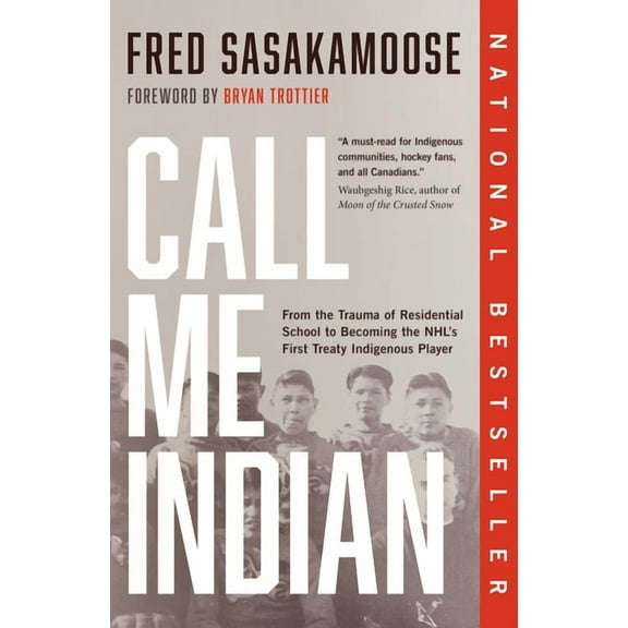 Call Me Indian: From the Trauma of Residential School to Becoming the Nhl's First Treaty Indigenous Player, (Paperback)