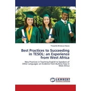 Best Practices to Succeeding in TESOL: an Experience from West Africa (Paperback)