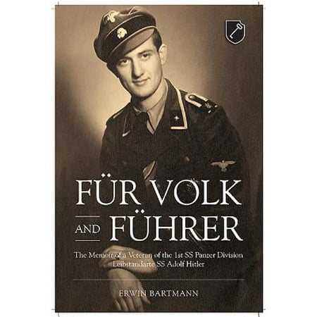 Fur Volk and Fuhrer : The Memoir of a Veteran of the 1st SS Panzer Division Leibstandarte SS Adolf