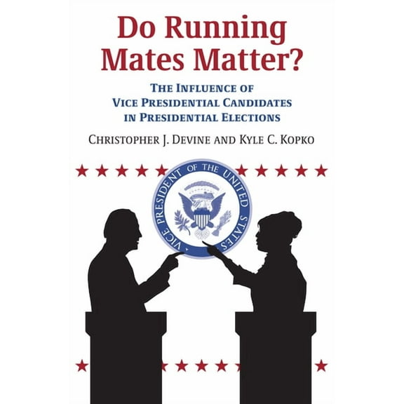 Do Running Mates Matter?: The Influence of Vice Presidential Candidates in Presidential Elections, (Paperback)
