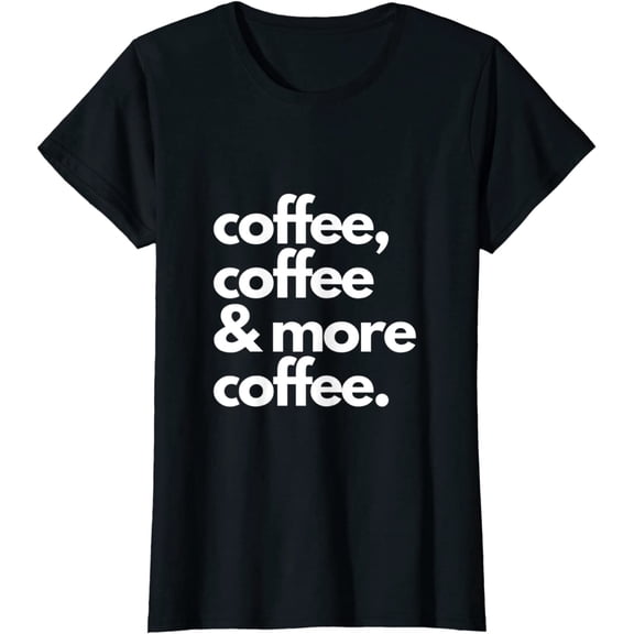 Coffee, coffee and more coffee T-Shirt Coffee Lover Gift