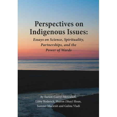 perspectives on indigenous issues essays on science spirituality perspectives on indigenous issues essays on science spirituality and the power of words other walmartcom