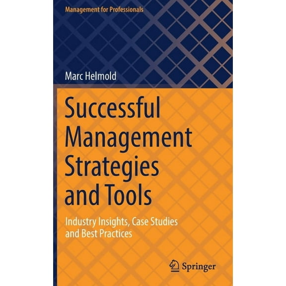 Management for Professionals Successful Management Strategies and Tools: Industry Insights, Case Studies and Best Practices, (Hardcover)