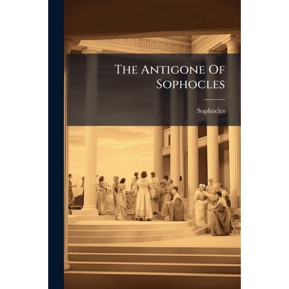 The Antigone Of Sophocles, (Paperback)