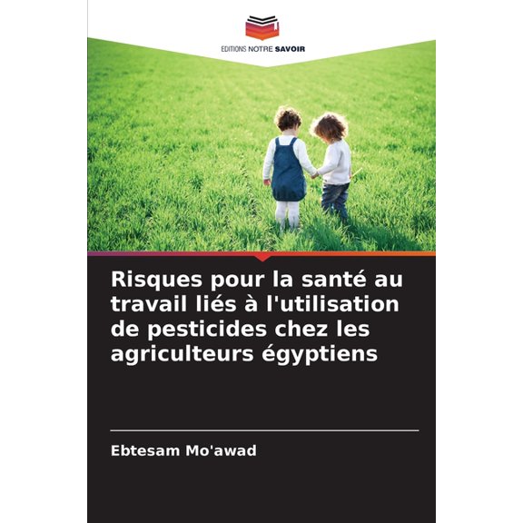 Risques pour la santé au travail liés à l'utilisation de pesticides chez les agriculteurs égyptiens, (Paperback)