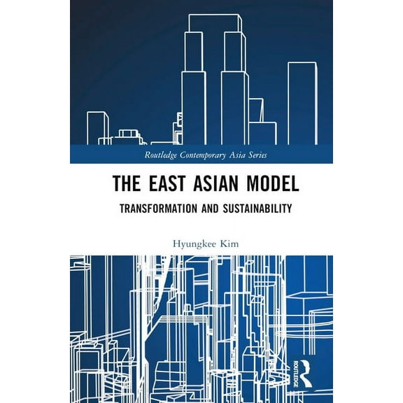 Routledge Contemporary Asia The East Asian Model: Transformation and Sustainability, (Hardcover)