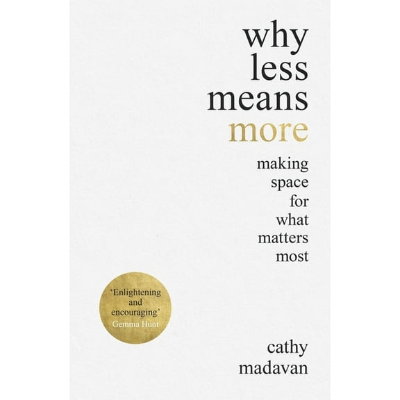 Why Less Means More: Making Space for What Matters Most, (Paperback)