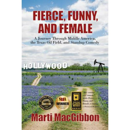 Fierce, Funny, and Female : A Journey Through Middle America, the Texas Oil Field, and Standup